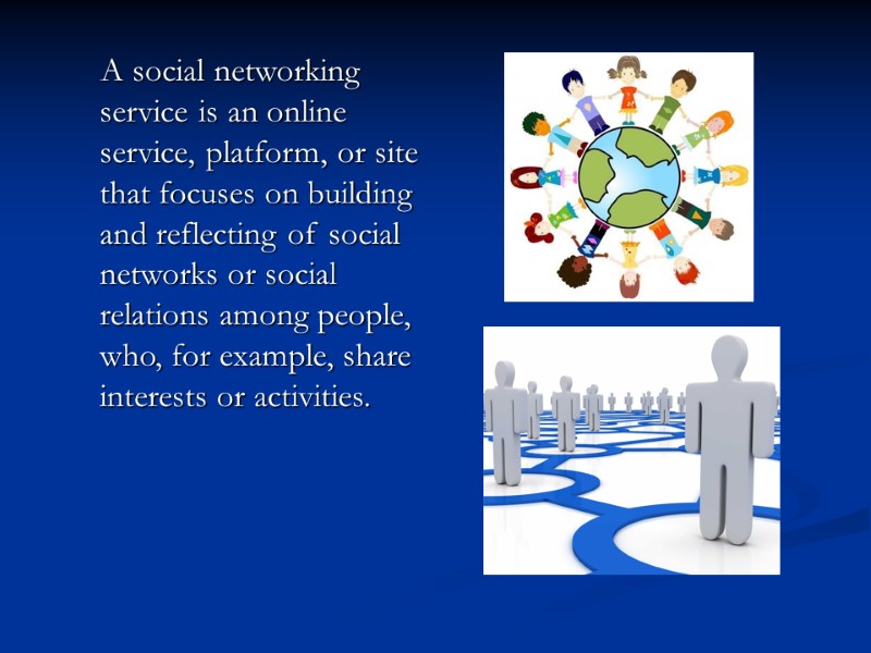 A social networking service is an online service, platform, or site that focuses on